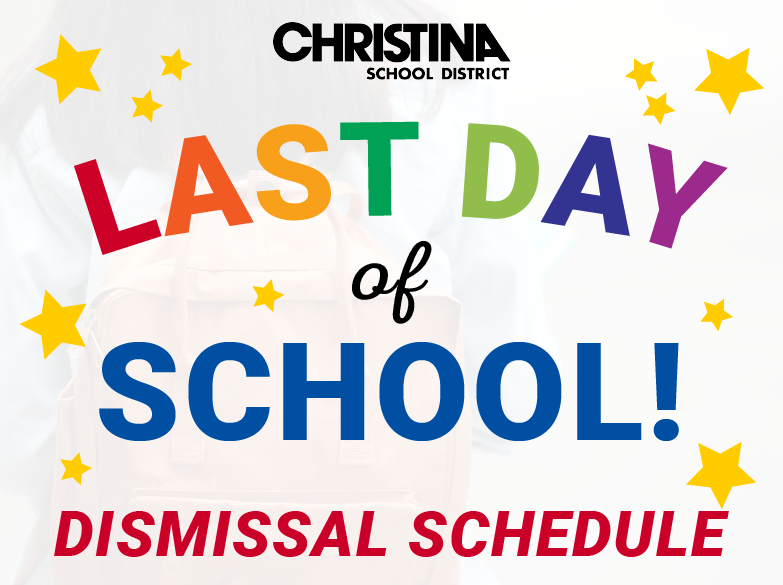  Christina School District Last Day of School! Dismissal Schedule